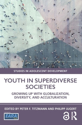 Youth in Superdiverse Societies: Growing up with globalization, diversity, and acculturation by Titzmann, Peter F.