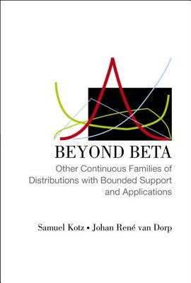 Beyond Beta: Other Continuous Families of Distributions with Bounded Support and Applications by Kotz, Samuel