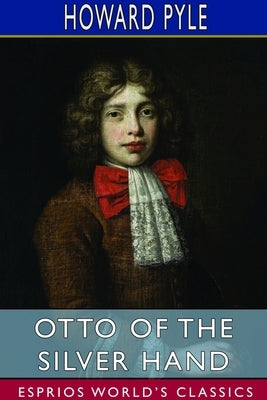 Otto of the Silver Hand (Esprios Classics) by Pyle, Howard