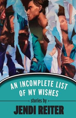 An Incomplete List of My Wishes by Reiter, Jendi