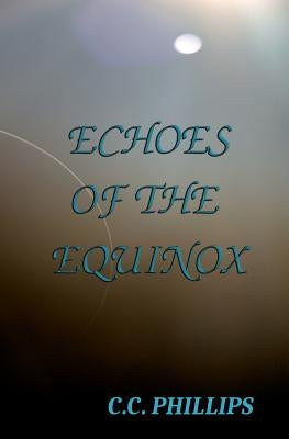 Echoes of the Equinox by Phillips, C. C.