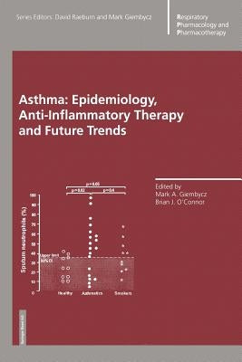 Asthma: Epidemiology, Anti-Inflammatory Therapy and Future Trends by Giembycz, Mark a.