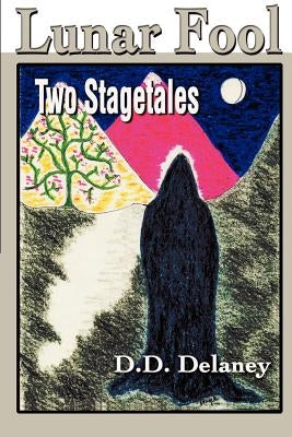 Lunar Fool: Two Stagetales by Delaney, D. D.
