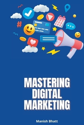 Mastering Digital Marketing by Bhatt, Manish