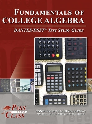 Fundamentals of College Algebra DANTES/DSST Test Study Guide by Passyourclass
