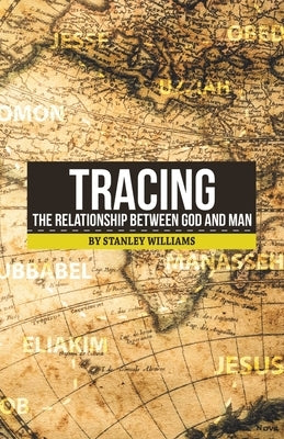 Tracing the Relationship Between God and Man by Williams, Stanley