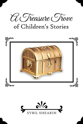 A Treasure Trove of Children's Stories by Shearin, Sybil
