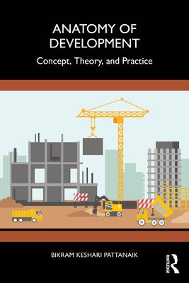 Anatomy of Development: Concept, Theory, and Practice by Pattanaik, Bikram