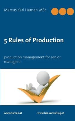 5 Rules of Production: Production Management for Senior Managers by Haman, Marcus Karl