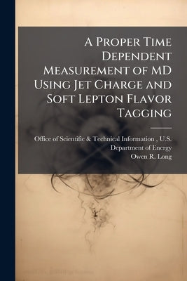 A Proper Time Dependent Measurement of MD Using Jet Charge and Soft Lepton Flavor Tagging by Office of Scientific &. Technical Inform