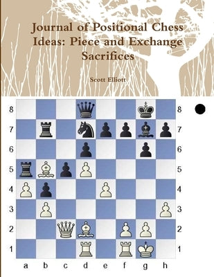 Journal of Positional Chess Ideas: Piece and Exchange Sacrifices by Elliott, Scott