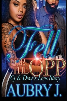 Fell for the Opp: Cj and Dove's Love Story by J, Aubry