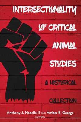Intersectionality of Critical Animal Studies; A Historical Collection by Nocella II, Anthony J.