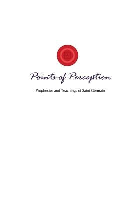 Points of Perception: Prophecies and Teachings of Saint Germain by Toye, Lori Adaile