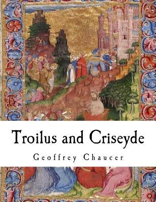 Troilus and Criseyde: Geoffrey Chaucer by Chaucer, Geoffrey