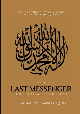 The Last Messenger: The Final Prophet by Javid Sarwari Qaderi, Ahmad