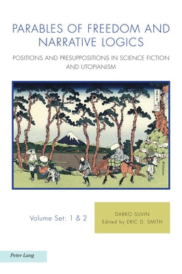 Parables of Freedom and Narrative Logics: Positions and Presuppositions in Science Fiction and Utopianism by Jacobs, Naomi