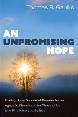 An Unpromising Hope by Gaulke, Thomas R.
