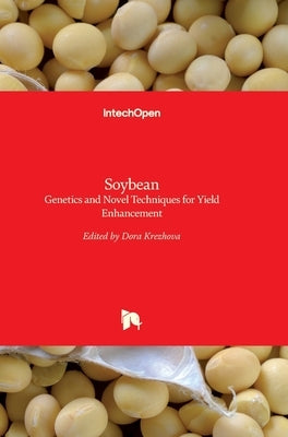 Soybean: Genetics and Novel Techniques for Yield Enhancement by Krezhova, Dora