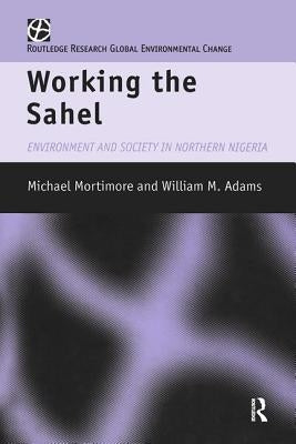 Working the Sahel by Adams, W. M.