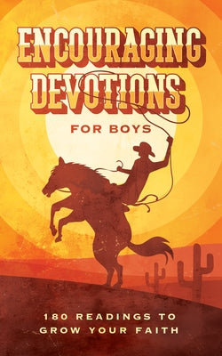 Encouraging Devotions for Boys: 180 Readings to Grow Your Faith by Hascall, Glenn