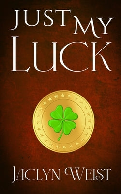 Just My Luck by Weist, Jaclyn