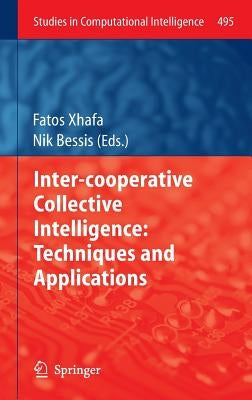 Inter-Cooperative Collective Intelligence: Techniques and Applications by Xhafa, Fatos