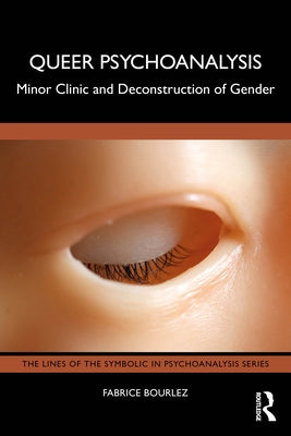 Queer Psychoanalysis: Minor Clinic and Deconstruction of Gender by Bourlez, Fabrice