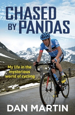 Chased by Pandas: My Life in the Mysterious World of Cycling by Martin, Dan