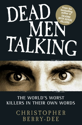 Talking with Serial Killers: Dead Men Talking by Berry-Dee, Christopher