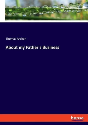About my Father's Business by Archer, Thomas