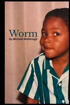 Worm: Poems for Understanding Love after Divorce and PTSD by Malbrough, Michael