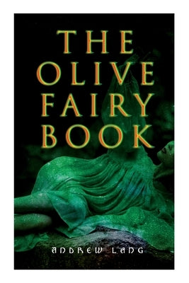 The Olive Fairy Book: 29 Fairy Stories, Epic Tales & Legends by Lang, Andrew