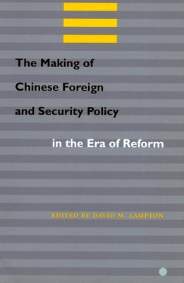 The Making of Chinese Foreign and Security Policy in the Era of Reform by Lampton, David M.
