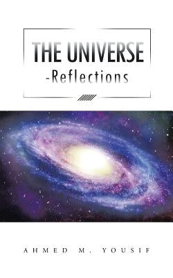 The Universe Reflections by Yousif, Ahmed M.