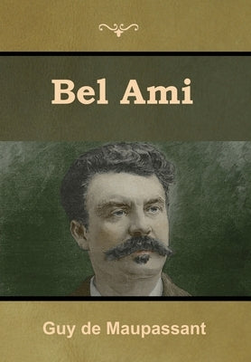 Bel Ami by de Maupassant, Guy