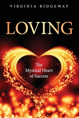 Loving: The Mystical Heart of Success by Ridgeway, Virginia