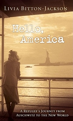 Hello, America: A Refugee's Journey from Auschwitz to the New World by Bitton-Jackson, Livia