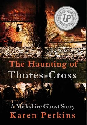 The Haunting of Thores-Cross: A Yorkshire Ghost Story by Perkins, Karen