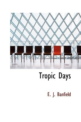 Tropic Days by Banfield, E. J.