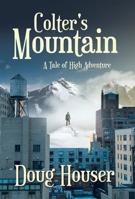 Colter's Mountain: A Tale of High Adventure by Houser, Doug