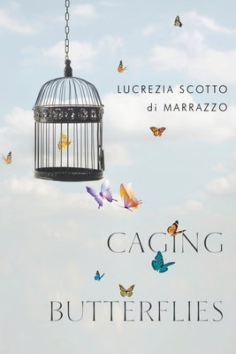 Caging Butterflies by Scotto Di Marrazzo, Lucrezia