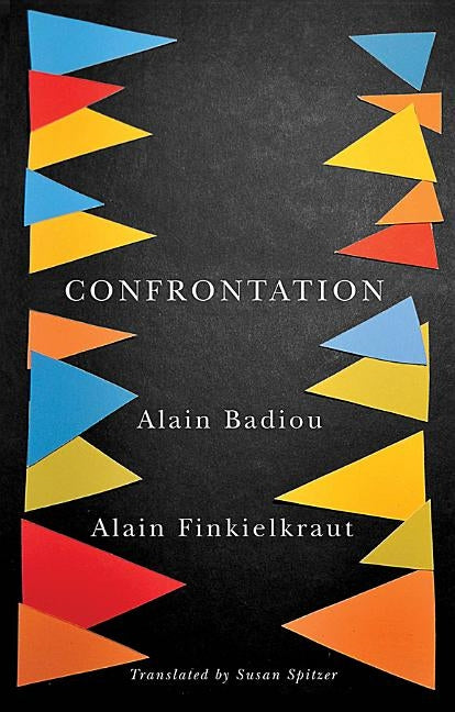 Confrontation: A Conversation with Aude Lancelin by Badiou, Alain
