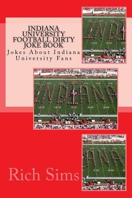 Indiana University Football Dirty Joke Book: Jokes About Indiana University Fans by Sims, Rich