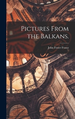 Pictures From the Balkans. by Fraser, John Foster
