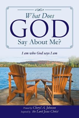 What Does God Say About Me?: I am who God says I am by Johnson, Cheryl A.
