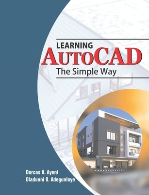 Learning AutoCAD The Simple Way by Adegunloye, Oladunni O.
