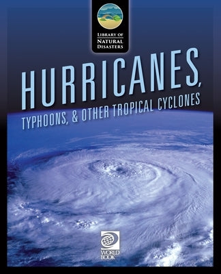 Hurricanes, Typhoons, & Other Tropical Cyclones by World Book
