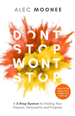 Don't Stop, Won't Stop: A 5-Step System to Finding Your Passion, Personality and Purpose. Help Fill the Empty Void in What You Call Life by Moonee, Alec