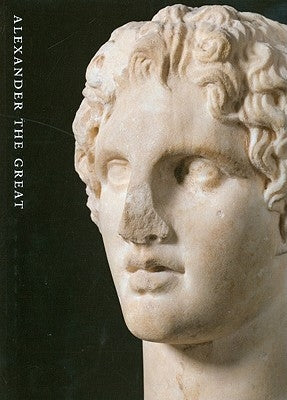 Alexander the Great: Treasures from an Epic Era of Hellenism by Pandermalis, Dimitris